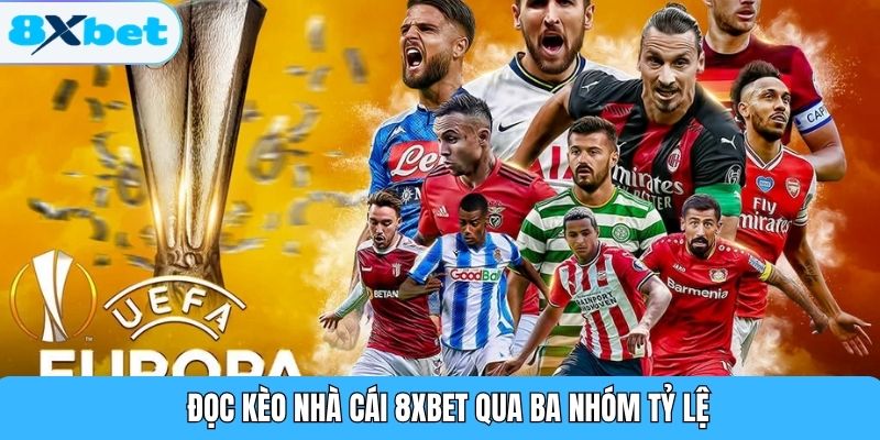 Đọc kèo nhà cái 8XBET qua ba nhóm tỷ lệ