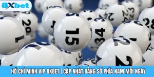 Hồ Chí Minh Vip 8XBET | Cập Nhật Bảng Số Phía Nam Mỗi Ngày