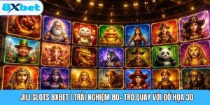 JILI Slots 8XBET | Trải Nghiệm 80+ Trò Quay Với Đồ Họa 3D