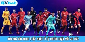 Kèo Nhà Cái 8XBET | Cập Nhật Tỷ Lệ Trước Trận Mỗi 30 Giây