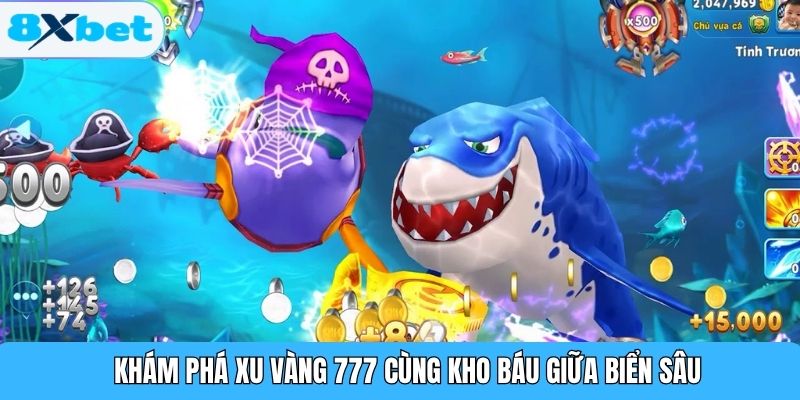Khám phá xu vàng 777 cùng kho báu giữa biển sâu