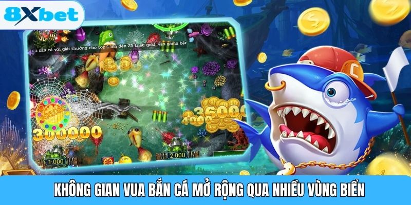 Không gian vua bắn cá mở rộng qua nhiều vùng biển