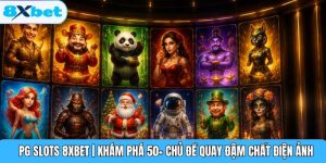 PG Slots 8XBET | Khám Phá 50+ Chủ Đề Quay Đậm Chất Điện Ảnh