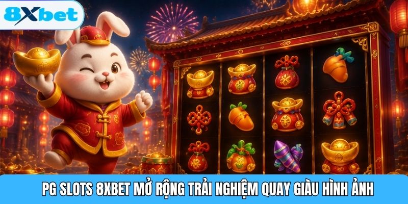 PG Slots 8XBET mở rộng trải nghiệm quay giàu hình ảnh