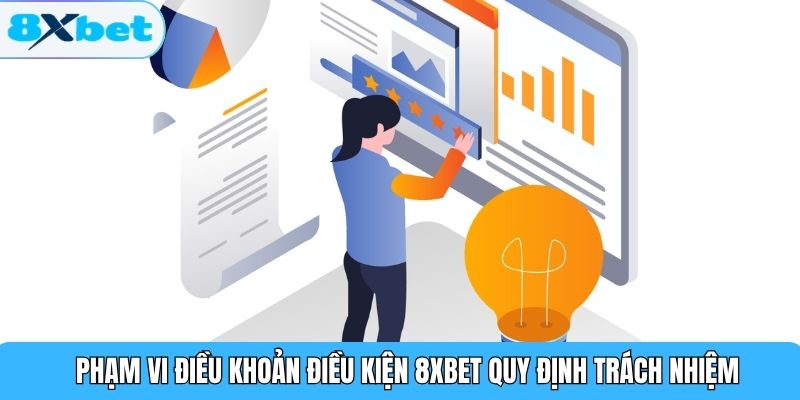 Phạm vi điều khoản điều kiện 8XBET quy định trách nhiệm