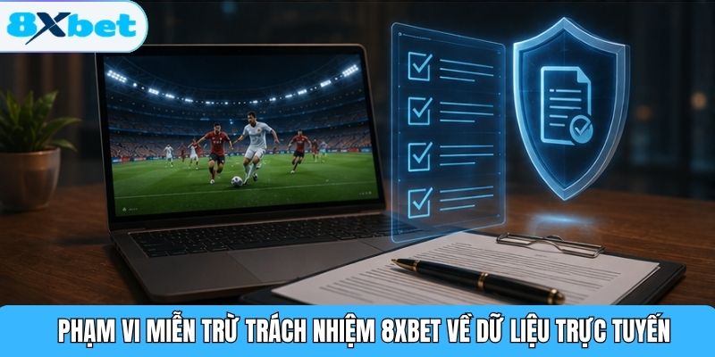 Phạm vi miễn trừ trách nhiệm 8XBET về dữ liệu trực tuyến