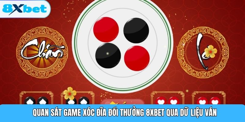 Quan sát game xóc đĩa đổi thưởng 8XBET qua dữ liệu ván