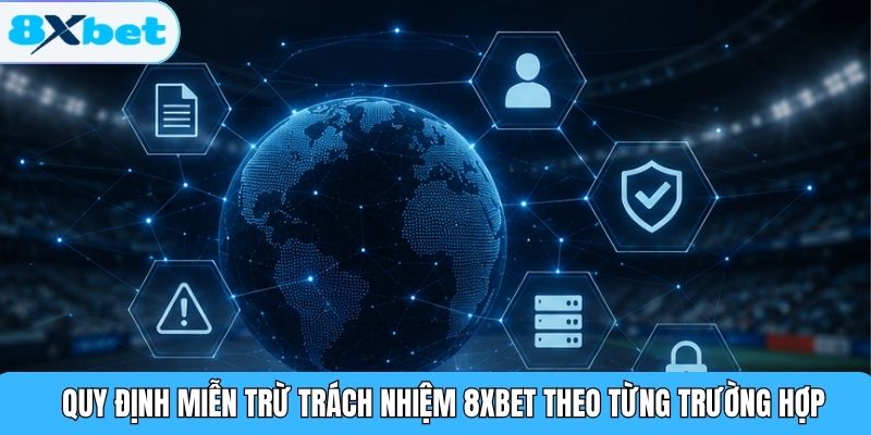 Quy định miễn trừ trách nhiệm 8XBET theo từng trường hợp