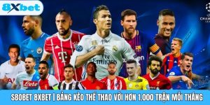 SBOBET 8XBET | Bảng Kèo Thể Thao Với Hơn 1.000 Trận Mỗi Tháng