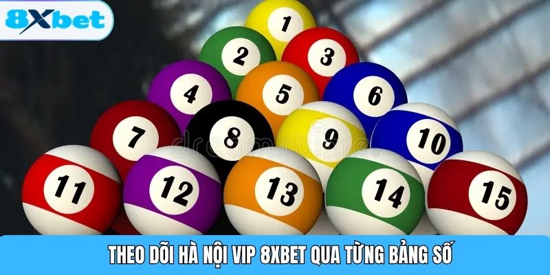 Theo dõi Hà Nội Vip 8XBET qua từng bảng số