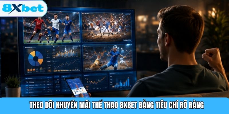 Theo dõi khuyến mãi thể thao 8XBET bằng tiêu chí rõ ràng