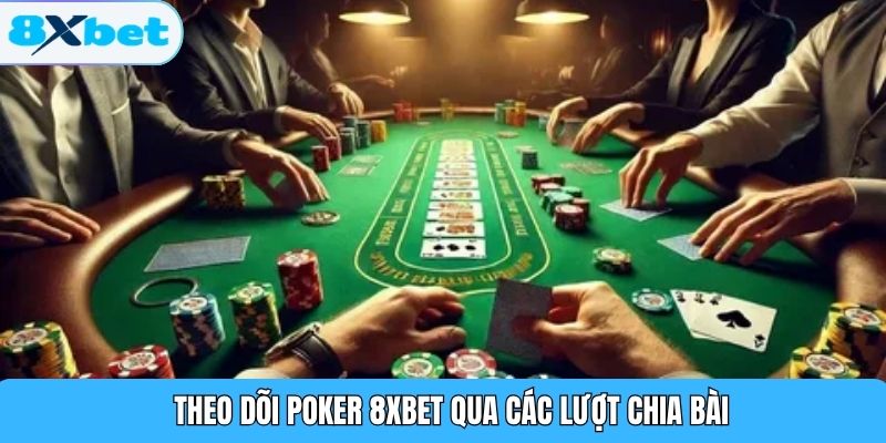 Theo dõi Poker 8XBET qua các lượt chia bài