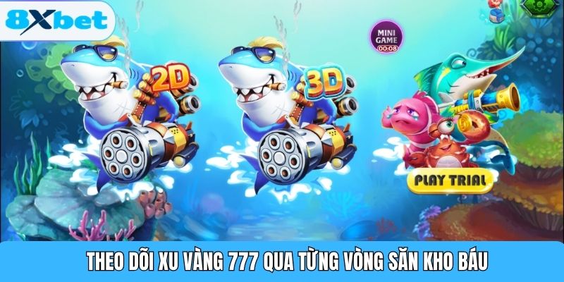 Theo dõi xu vàng 777 qua từng vòng săn kho báu