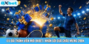Ưu Đãi Thành Viên Mới 8XBET | Nhận Gói Quà Chào Mừng 288K