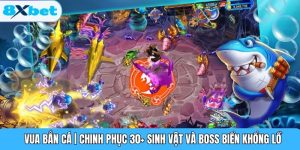 Vua Bắn Cá | Chinh Phục 30+ Sinh Vật Và Boss Biển Khổng Lồ