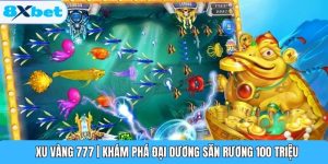 Xu Vàng 777 | Khám Phá Đại Dương Săn Rương 100 Triệu